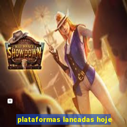 plataformas lancadas hoje